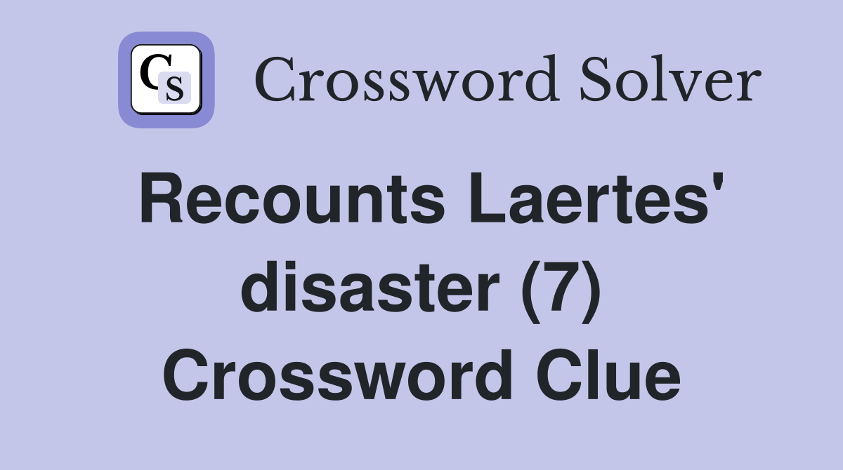 Recounts Laertes' disaster (7) Crossword Clue
