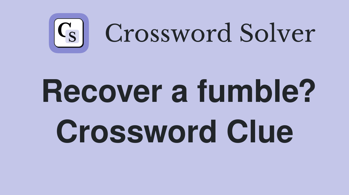 Recover a fumble? Crossword Clue