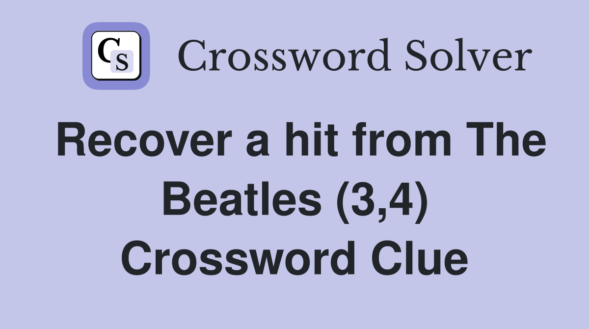 Recover a hit from The Beatles (3,4) Crossword Clue
