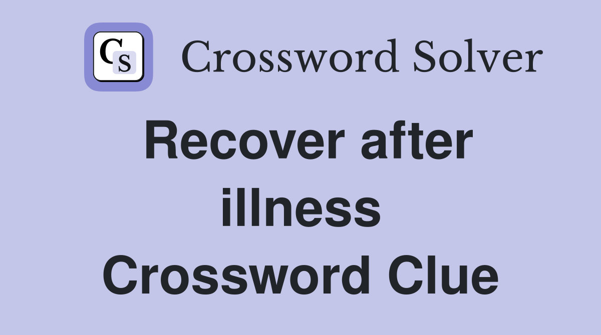 Recover after illness Crossword Clue