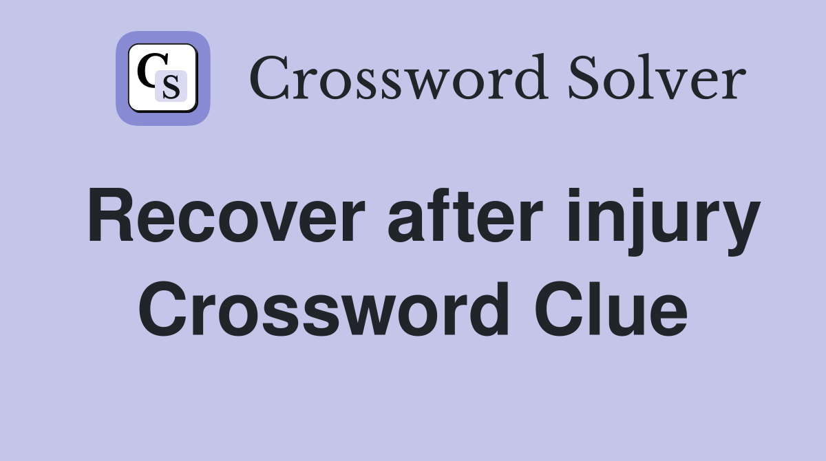 Recover after injury Crossword Clue