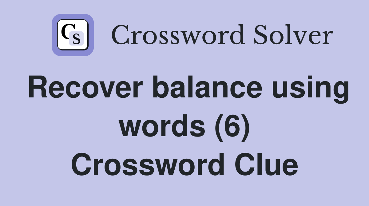 Recover balance using words (6) Crossword Clue