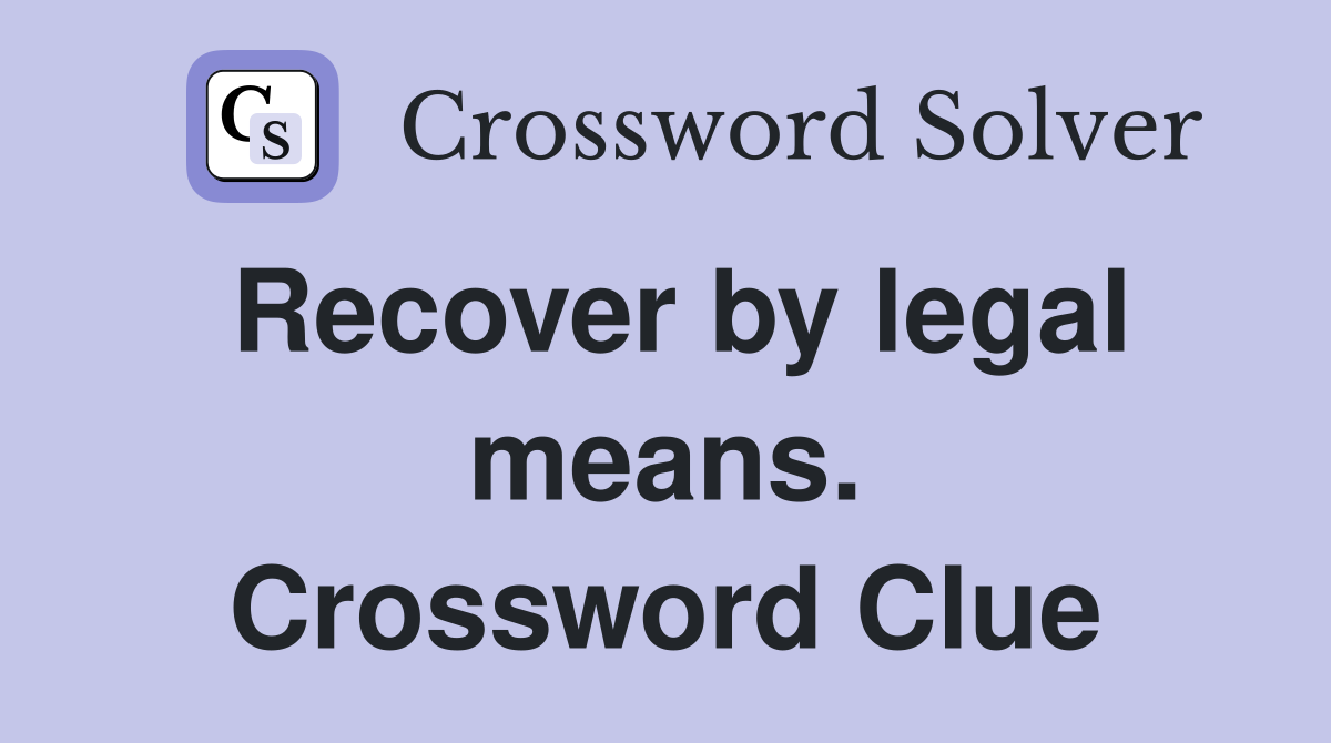 Recover by legal means. Crossword Clue