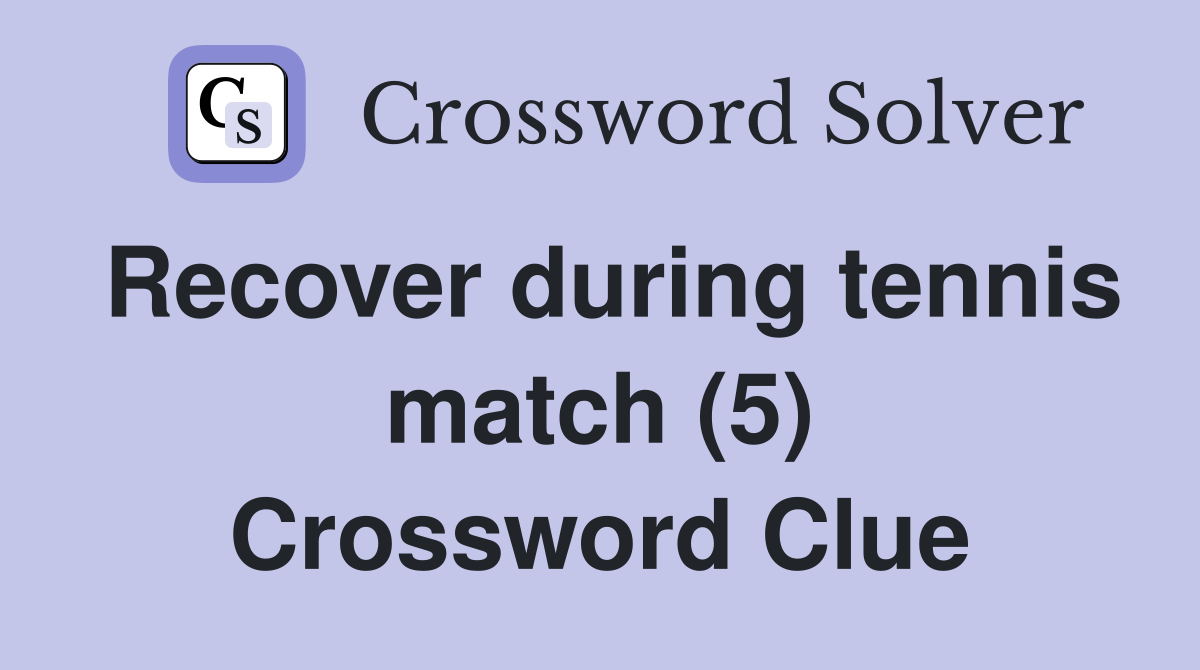 Recover during tennis match (5) Crossword Clue