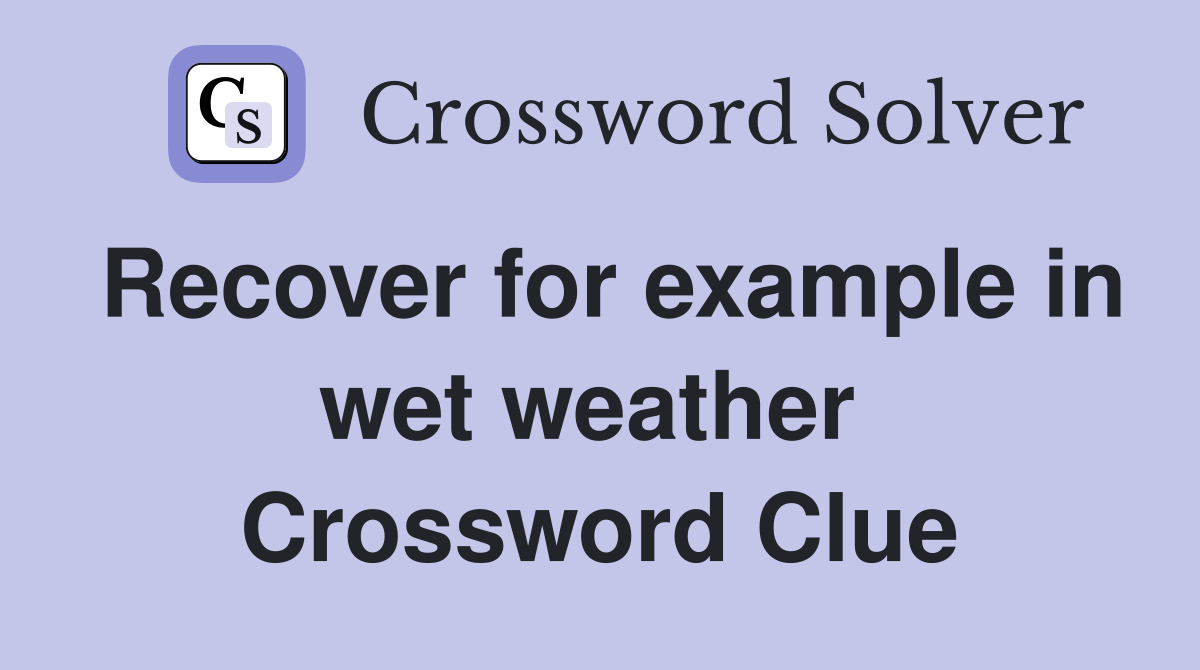 Recover for example in wet weather  Crossword Clue