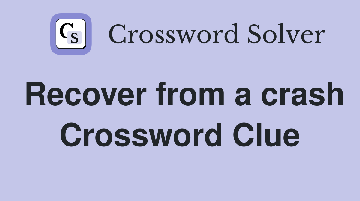 Recover from a crash Crossword Clue