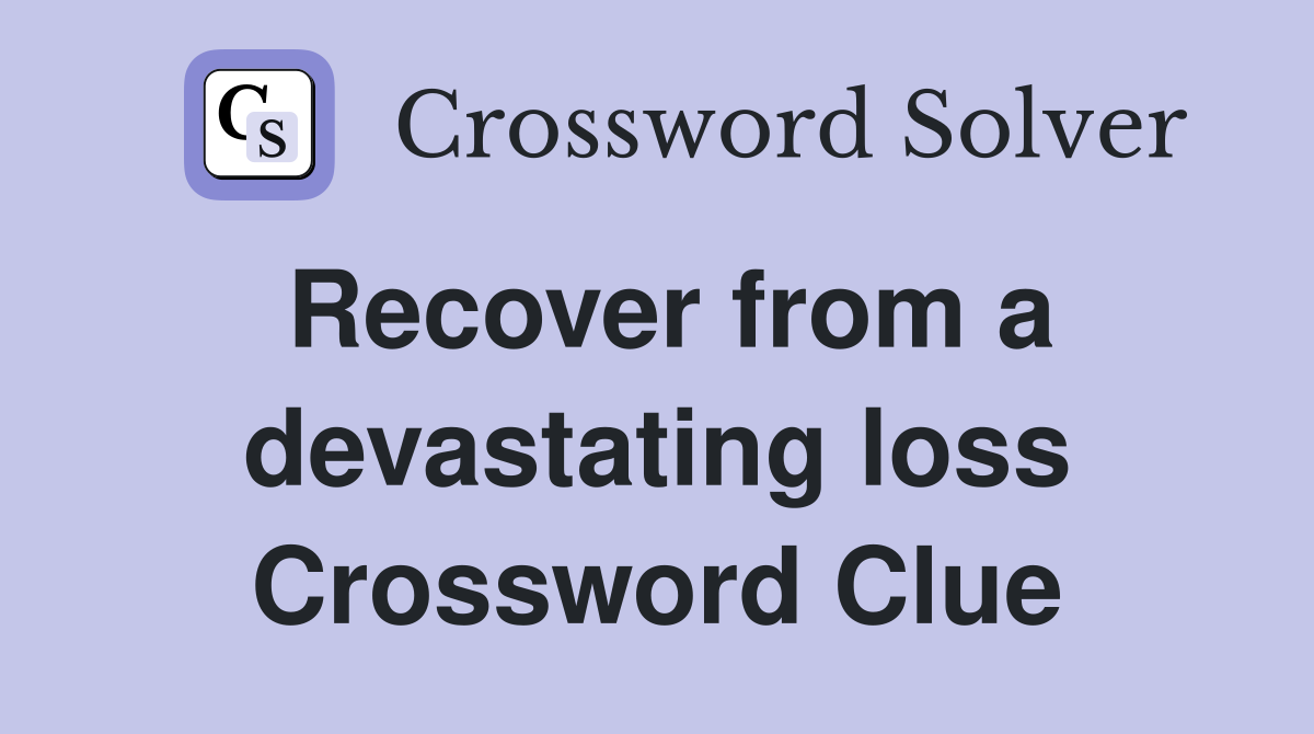 Recover from a devastating loss Crossword Clue