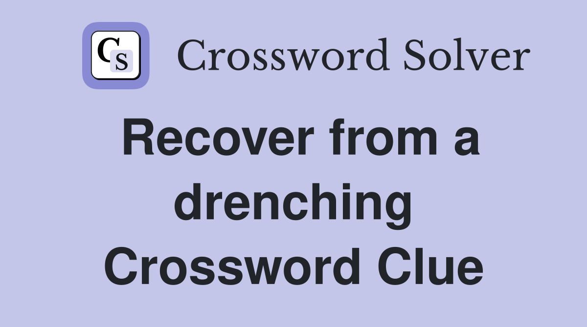 Recover from a drenching Crossword Clue