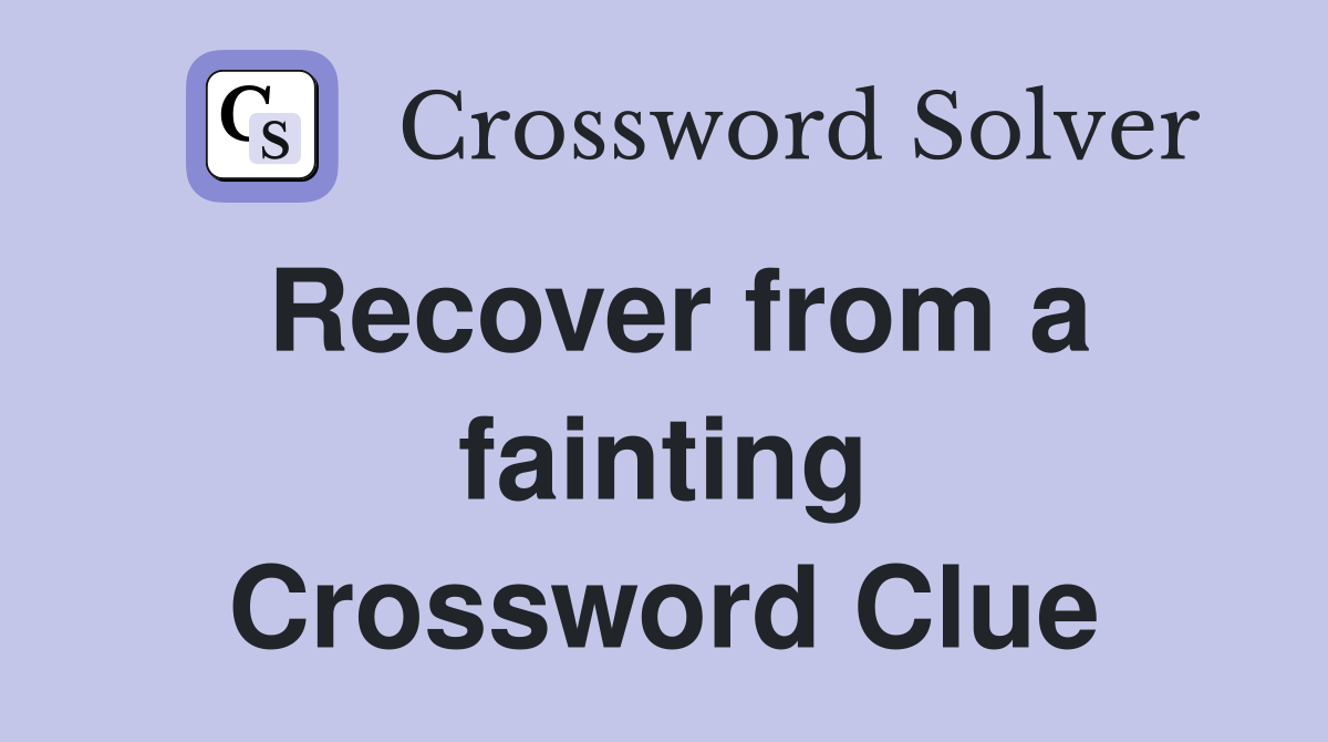 Recover from a fainting Crossword Clue