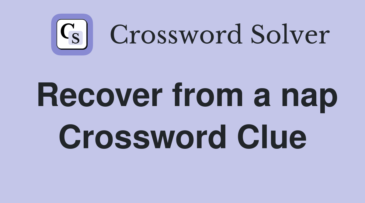 Recover from a nap Crossword Clue