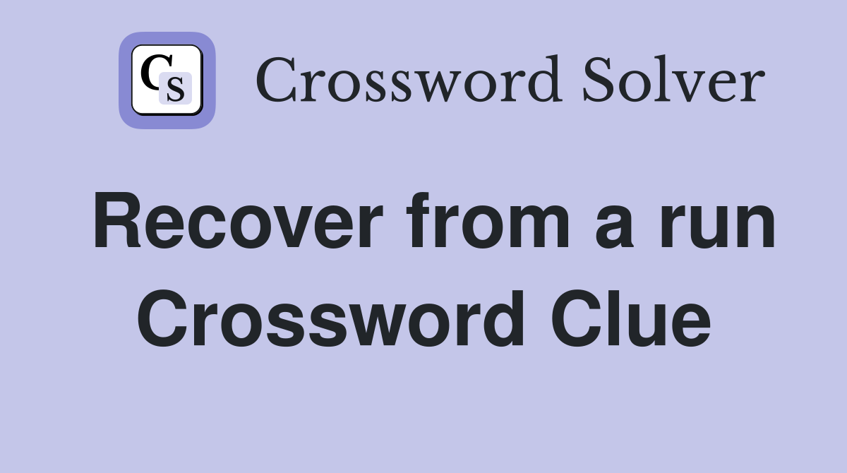 Recover from a run Crossword Clue