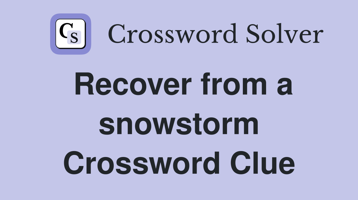 Recover from a snowstorm Crossword Clue