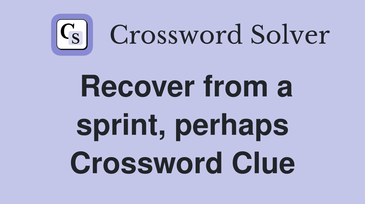 Recover from a sprint, perhaps Crossword Clue