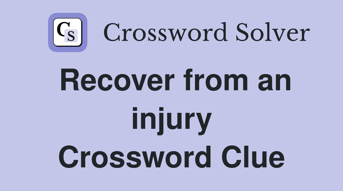 Recover from an injury Crossword Clue