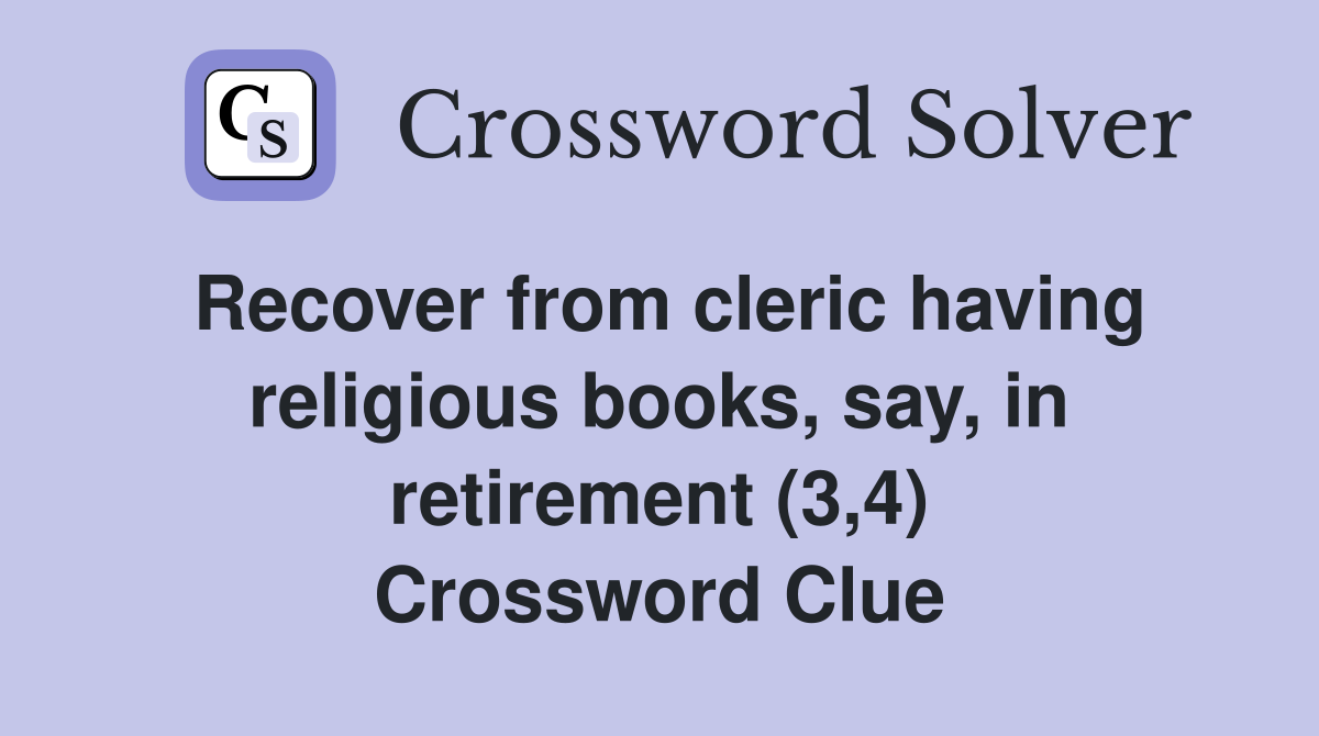 Recover from cleric having religious books, say, in retirement (3,4) Crossword Clue
