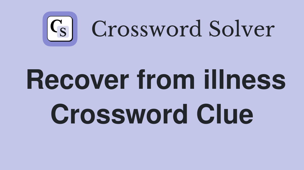 Recover from illness Crossword Clue