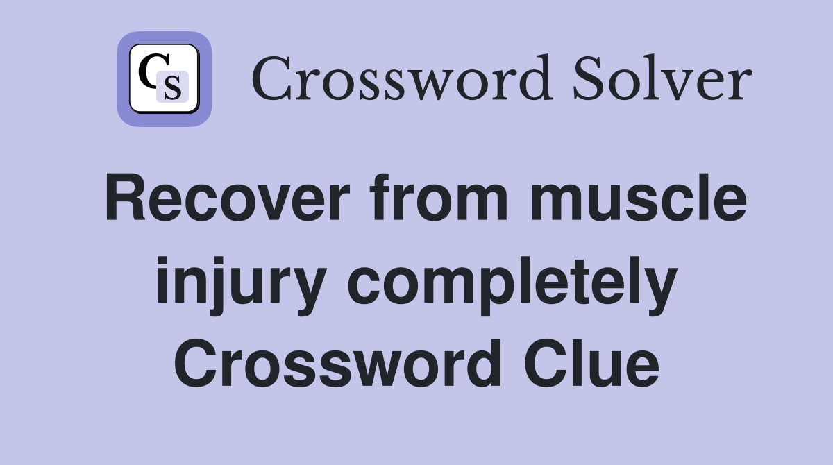 Recover from muscle injury completely Crossword Clue