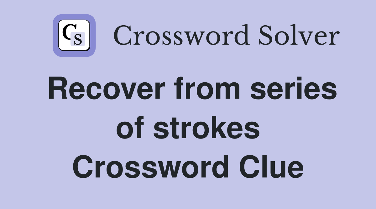 Recover from series of strokes Crossword Clue