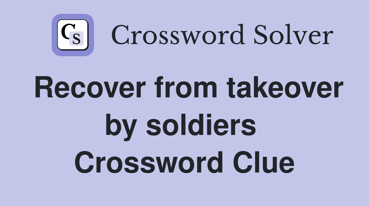 Recover from takeover by soldiers  Crossword Clue
