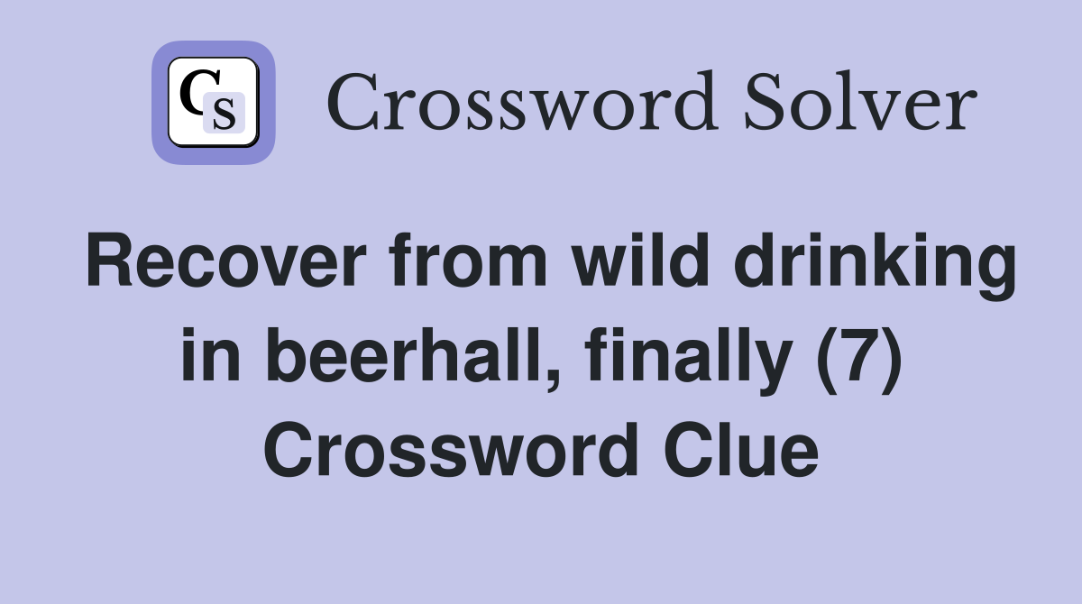 Recover from wild drinking in beerhall, finally (7) Crossword Clue