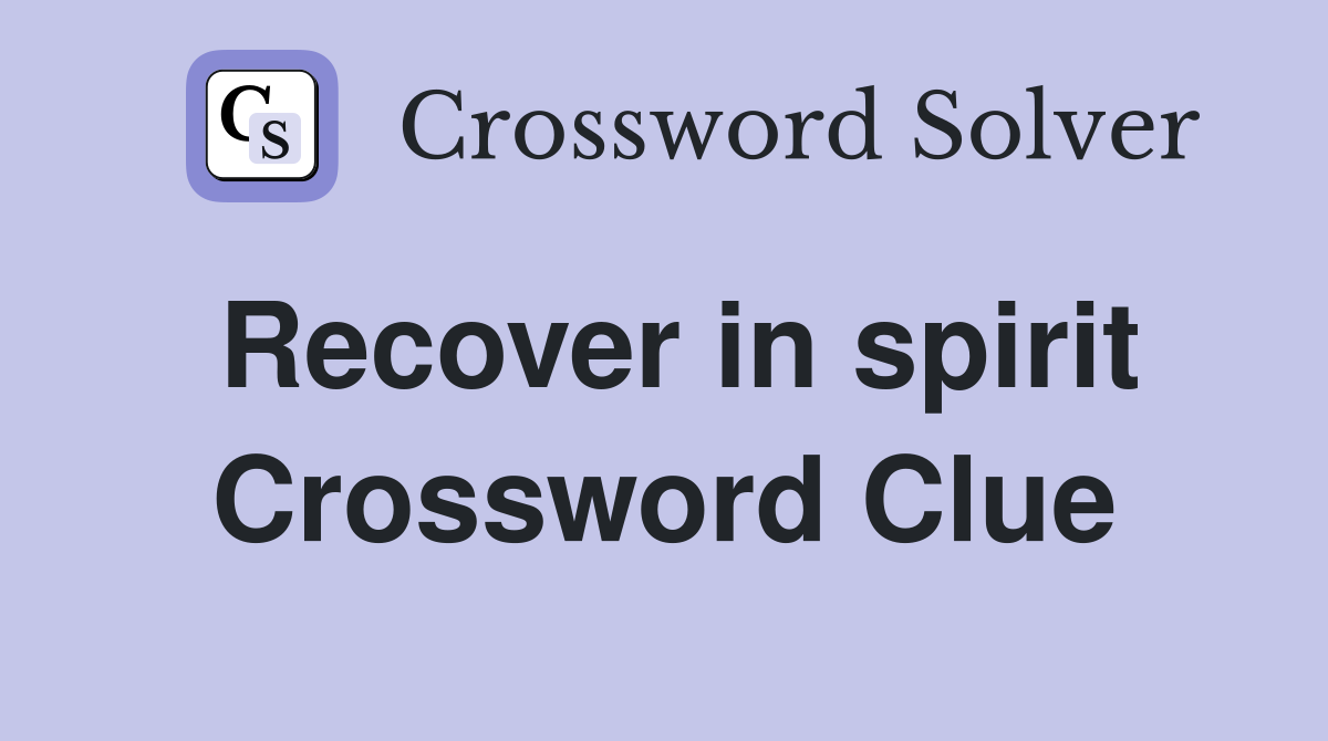 Recover in spirit Crossword Clue