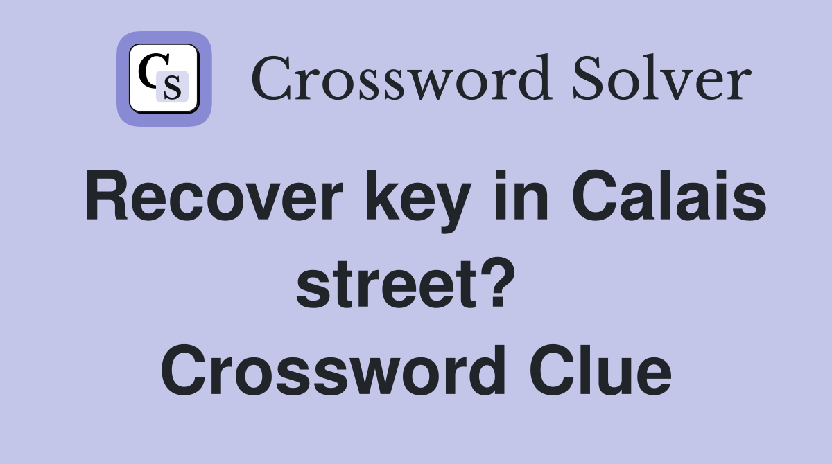 Recover key in Calais street?  Crossword Clue