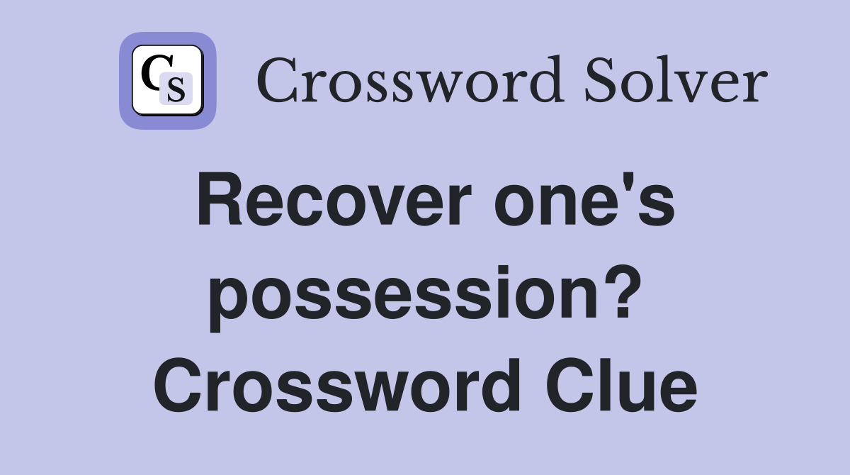 Recover one's possession? Crossword Clue