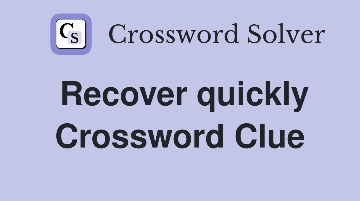 Recover quickly Crossword Clue