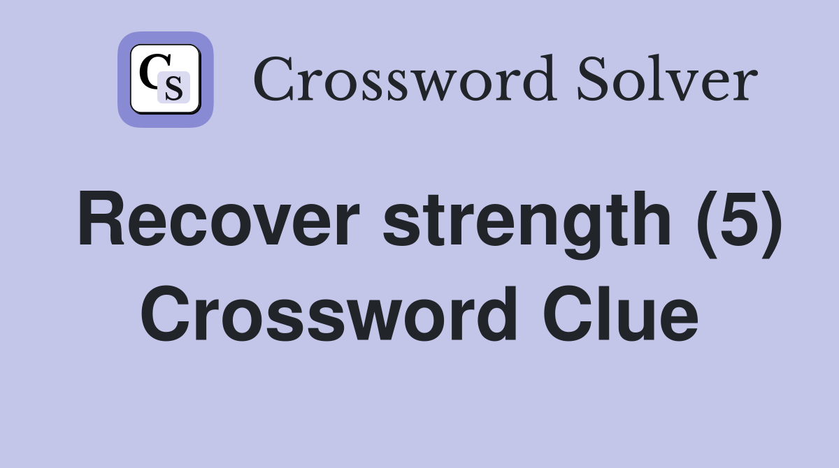 Recover strength (5) Crossword Clue