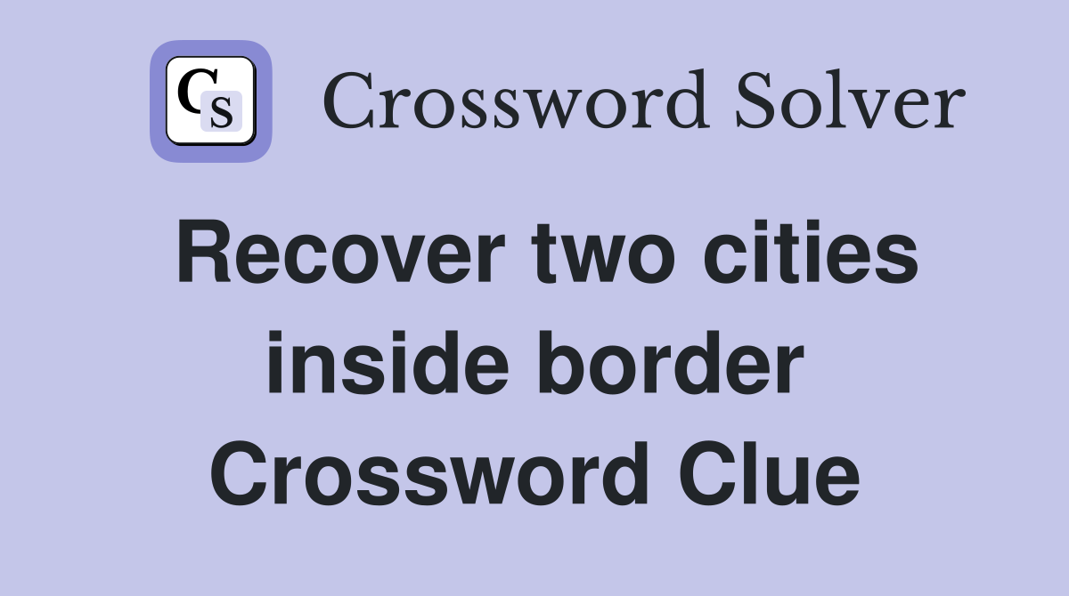 Recover two cities inside border Crossword Clue