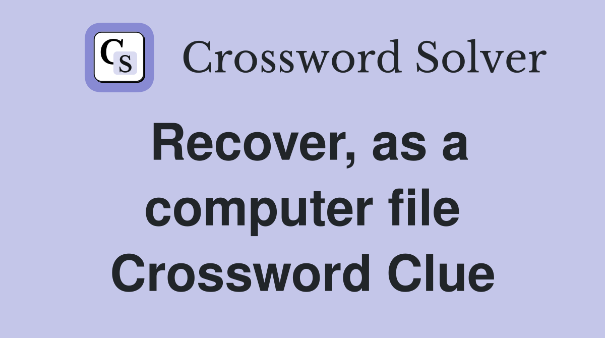 Recover, as a computer file Crossword Clue