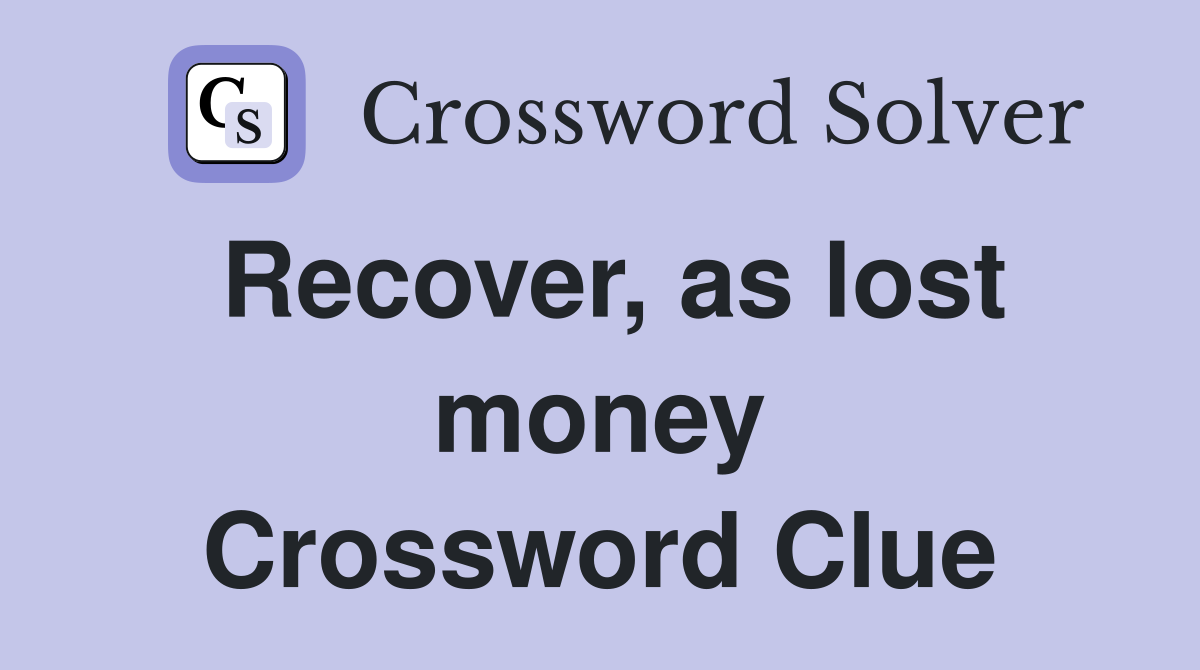 Recover, as lost money Crossword Clue