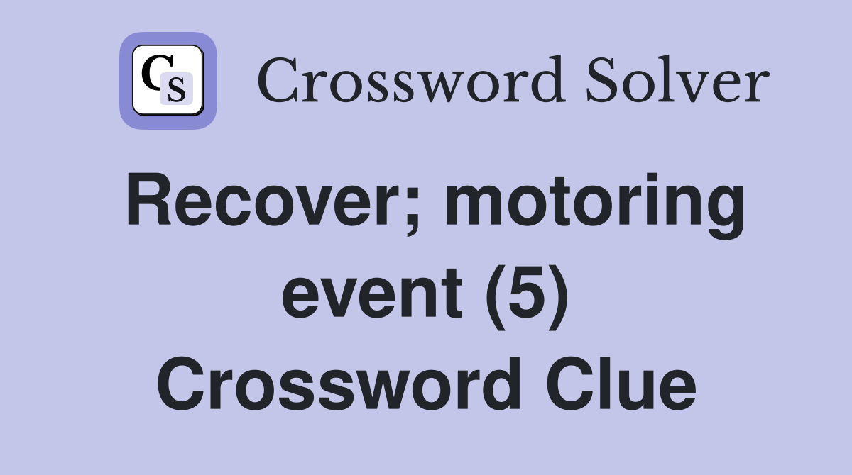 Recover; motoring event (5) Crossword Clue
