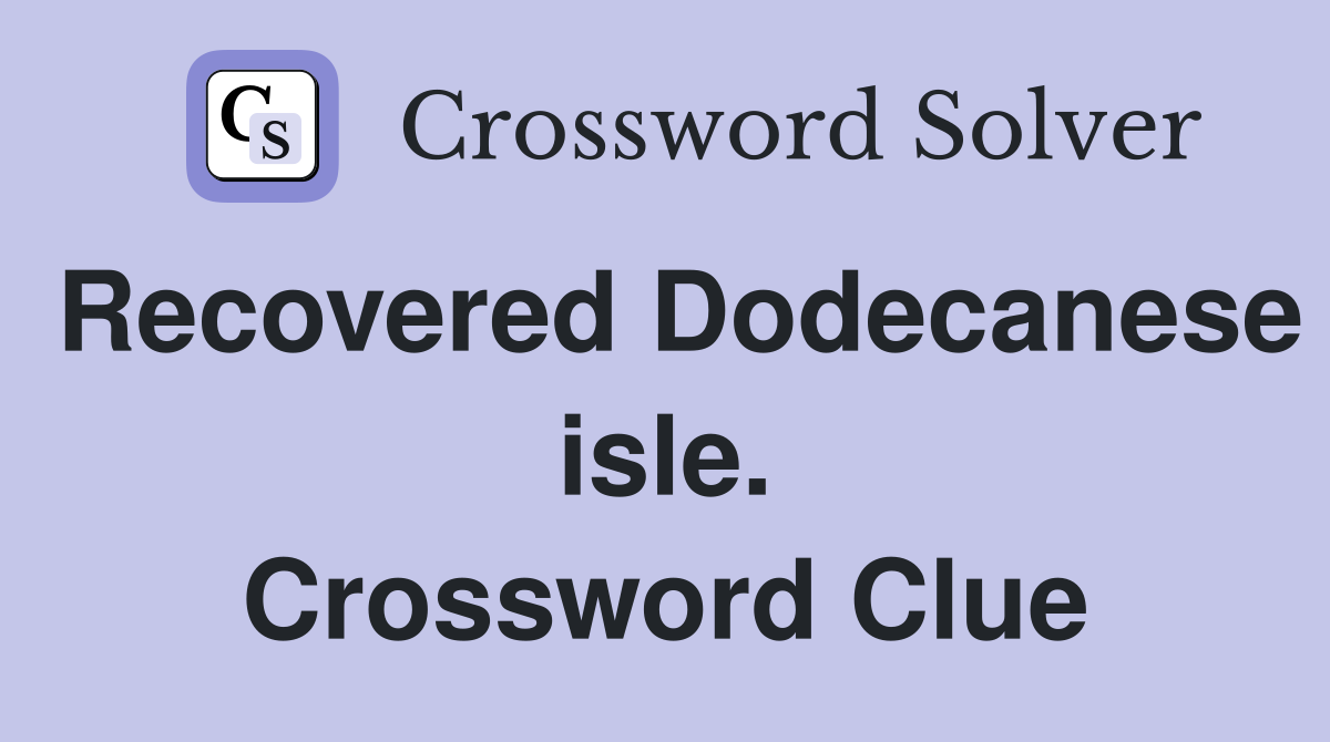 Recovered Dodecanese isle. Crossword Clue