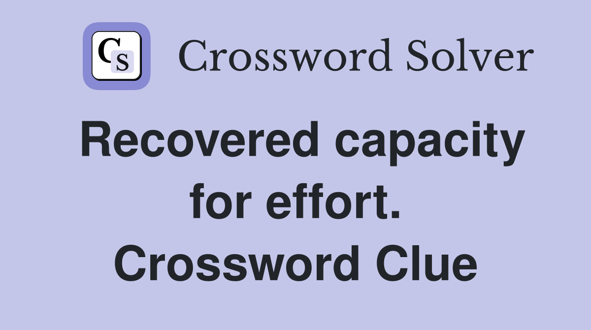 Recovered capacity for effort. Crossword Clue