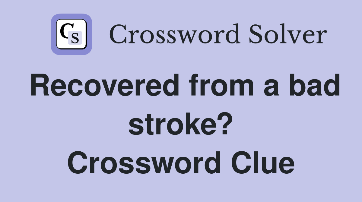Recovered from a bad stroke? Crossword Clue