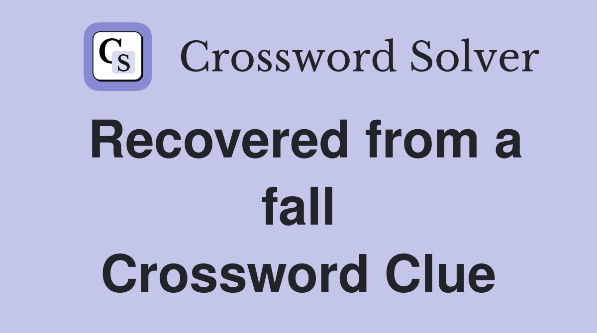 Recovered from a fall Crossword Clue