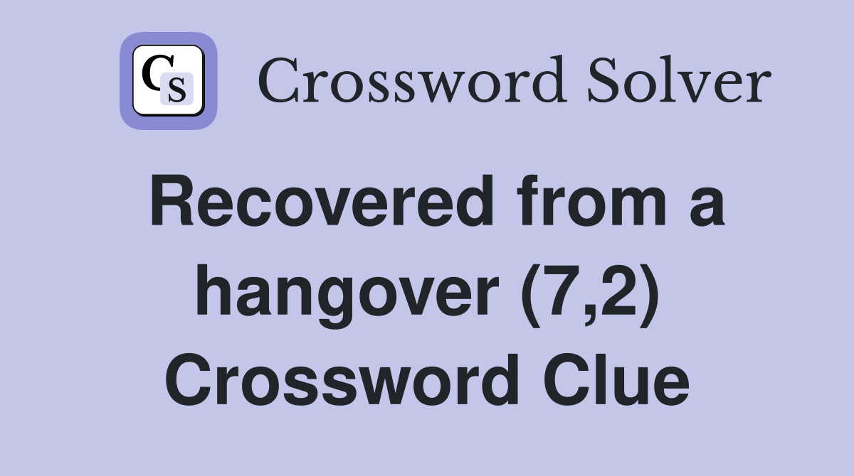 Recovered from a hangover (7,2) Crossword Clue