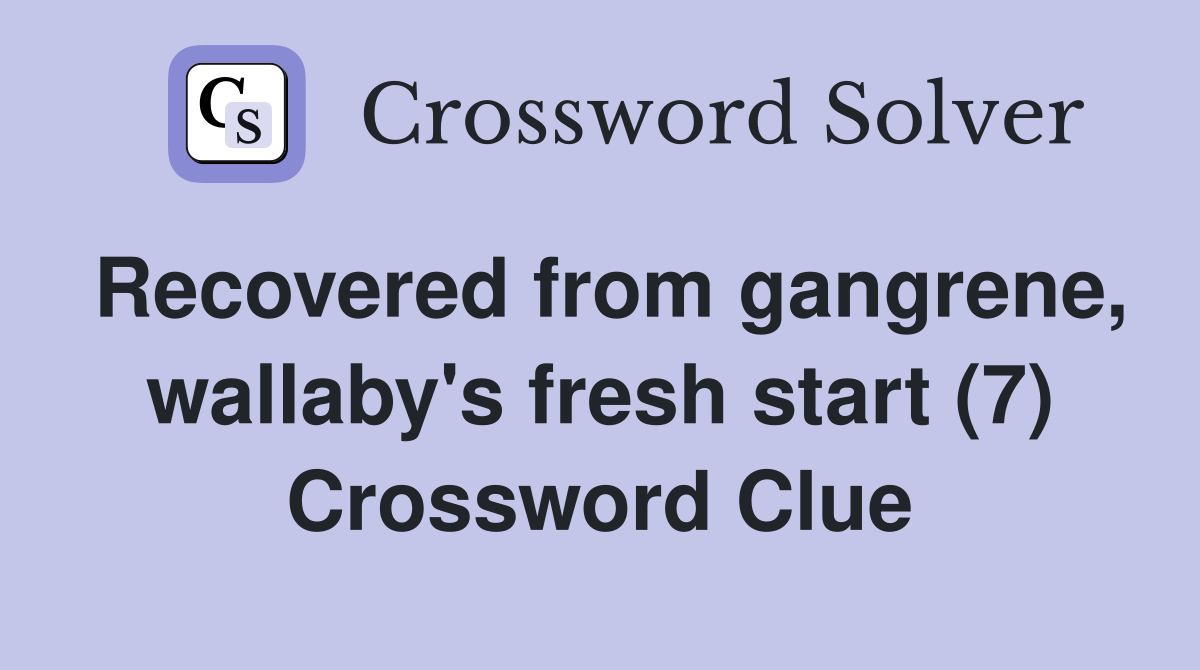 Recovered from gangrene, wallaby's fresh start (7) Crossword Clue