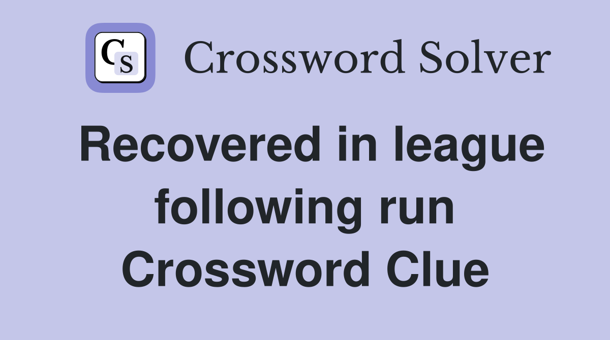 Recovered in league following run Crossword Clue