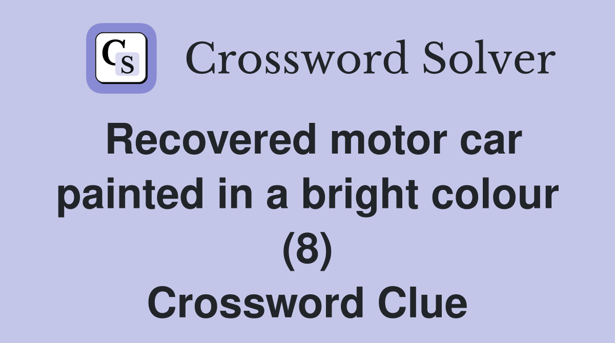 Recovered motor car painted in a bright colour (8) Crossword Clue