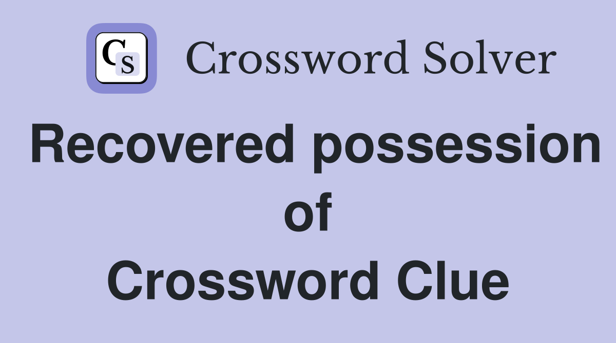 Recovered possession of Crossword Clue