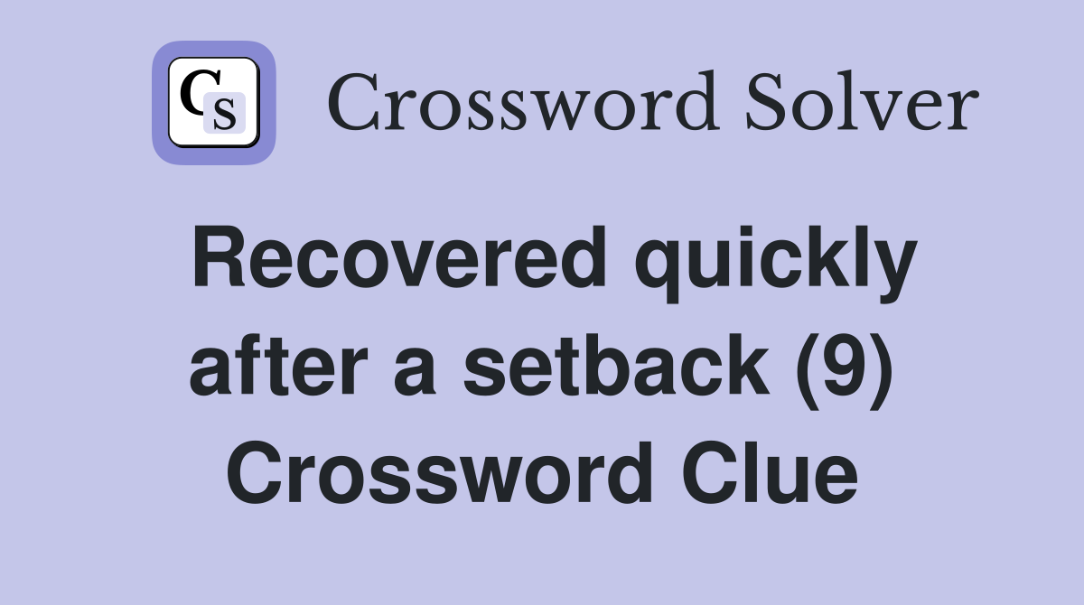 Recovered quickly after a setback (9) Crossword Clue