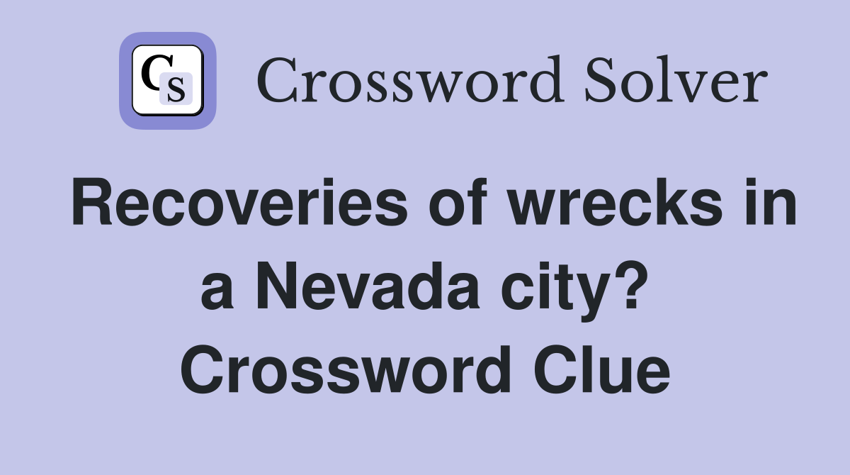 Recoveries of wrecks in a Nevada city? Crossword Clue