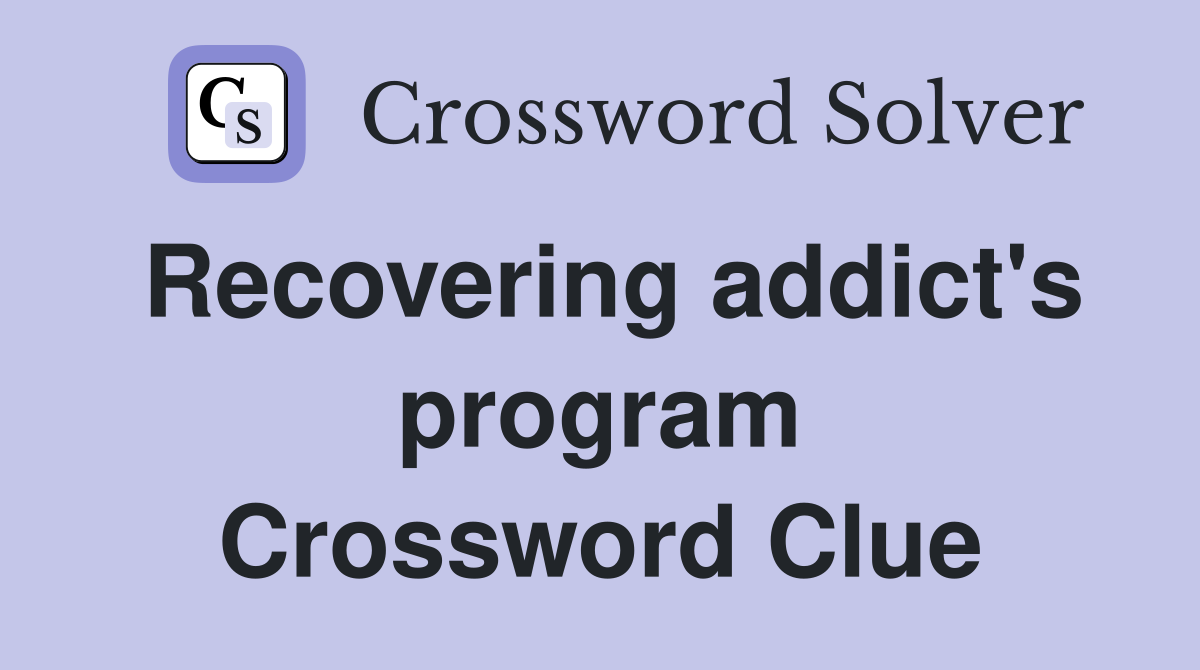 Recovering addict's program Crossword Clue