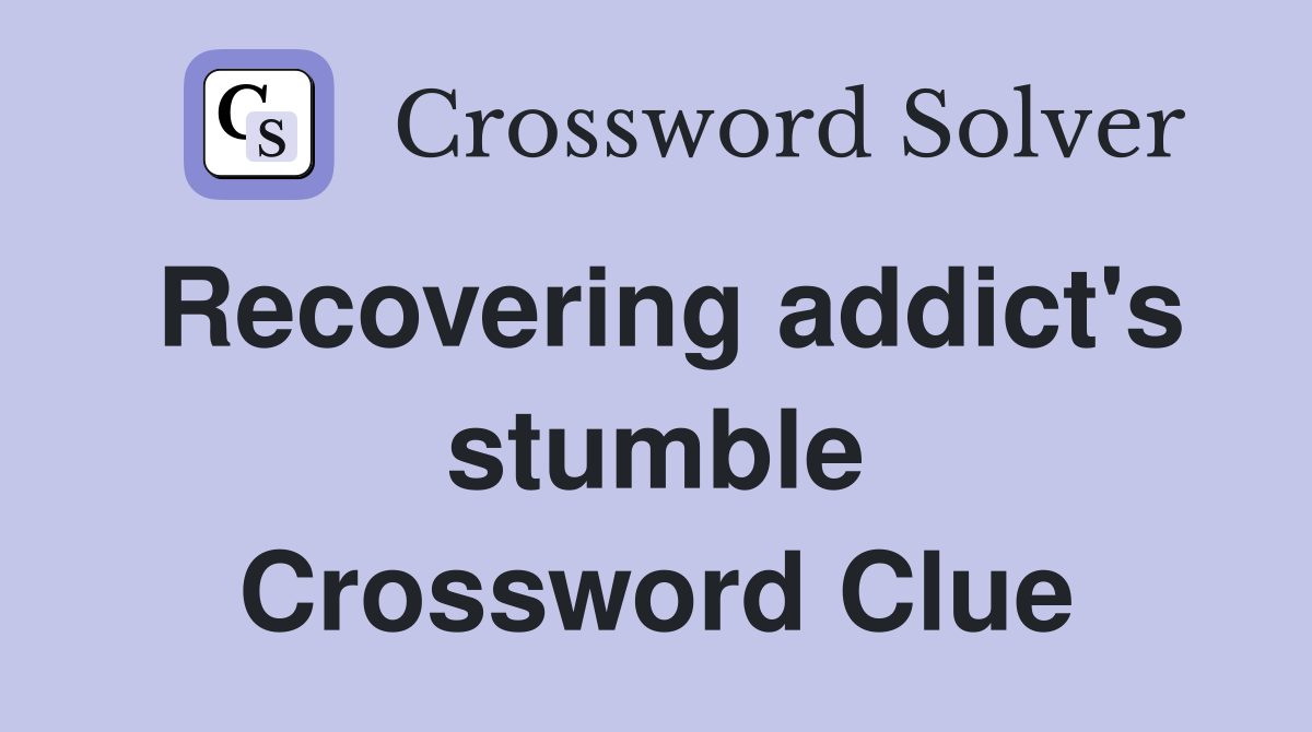 Recovering addict's stumble Crossword Clue