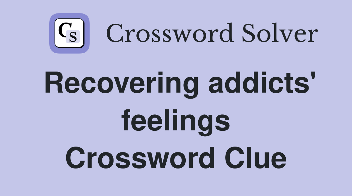 Recovering addicts' feelings Crossword Clue