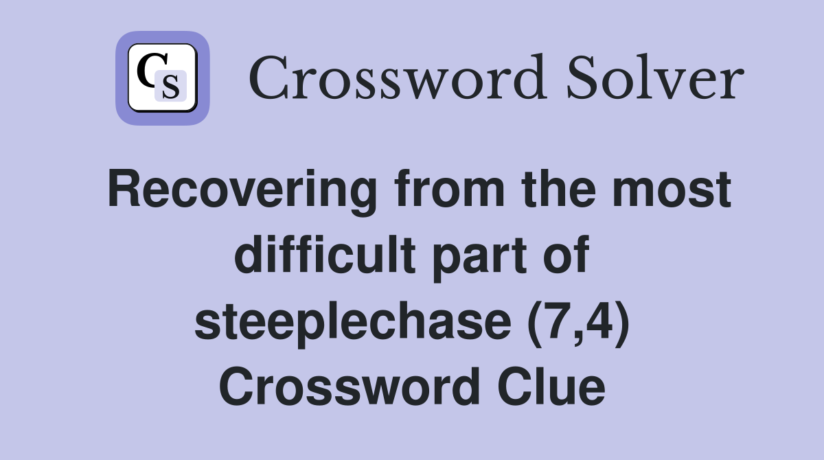 Recovering from the most difficult part of steeplechase (7,4) Crossword Clue