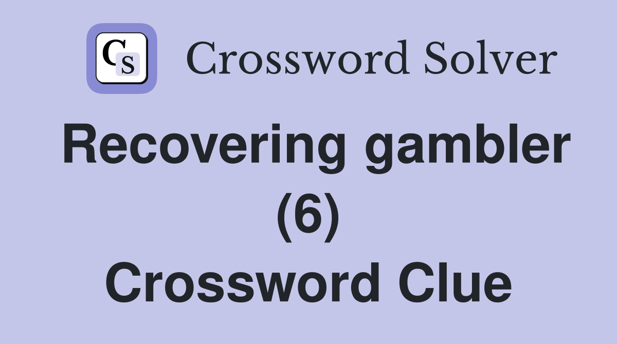 Recovering gambler (6) Crossword Clue