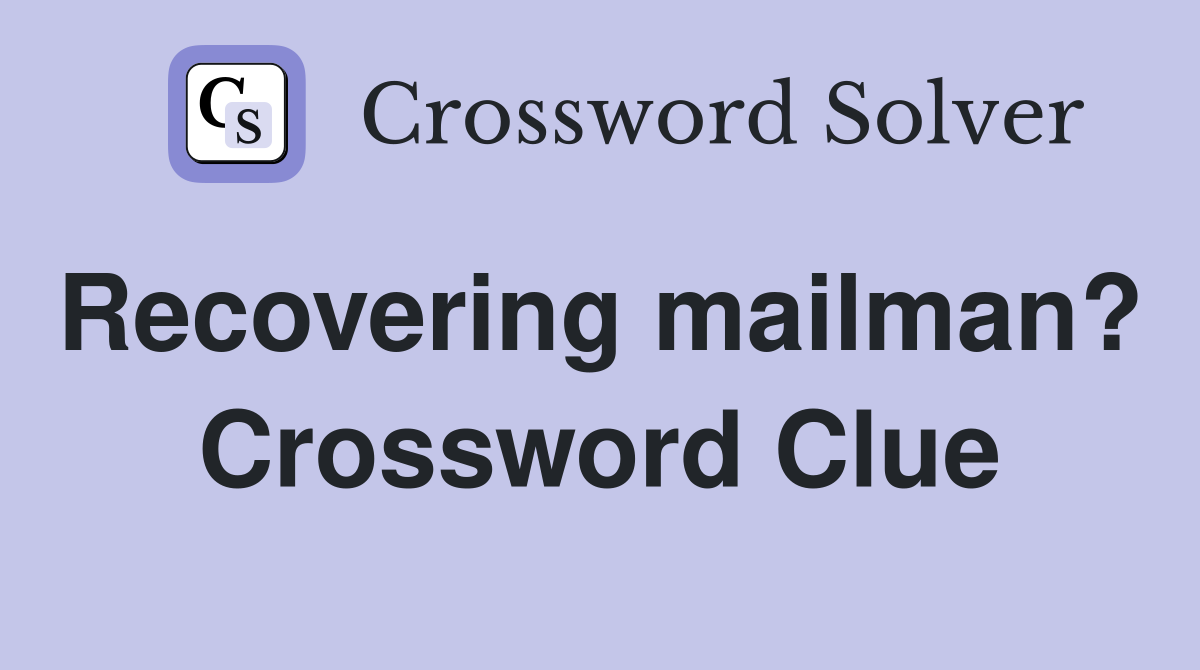 Recovering mailman?  Crossword Clue